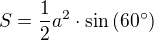 $S=\frac{1}{2}a^2\cdot \sin\(60^{\circ}\)$