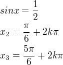 $sinx=\frac{1}{2}\nlx_2=\frac{\pi}{6}+2k\pi\nlx_3=\frac{5\pi}{6}+2k\pi$