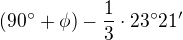 $(90� + \phi)-\frac13 \cdot 23�21'$