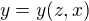 $y = y(z, x)$