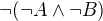 $\neg (\neg A \wedge \neg B)$
