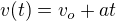 $v(t)=v_o + at$
