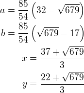 $a=\frac{85}{54}\left(32-\sqrt{679}\right)\\b=\frac{85}{54}\left(\sqrt{679}-17\right)\\x=\frac{37+\sqrt{679}}{3}\\y=\frac{22+\sqrt{679}}{3}$