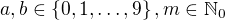 $a,b\in\{0,1,\ldots,9\},m\in\mathbb{N}_0$