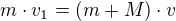 $m\cdot v_{1}=(m+M)\cdot v$