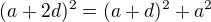 $(a+2d)^2=(a+d)^2+a^2$