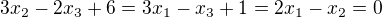 $3x_2-2x_3+6=3x_1-x_3+1=2x_1-x_2=0$