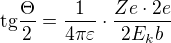 $\mathrm{tg}\frac{\Theta}{2}=\frac1{4 \pi \varepsilon} \cdot \frac{Ze \cdot 2e}{2E_k b}$