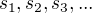 $s_{1}, s_{2}, s_{3}, . . .$