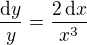 $\frac{\mathrm{d}y}{y}=\frac{2\,\mathrm{d}x}{x^3} $