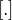 $[.]$