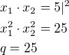 $x_1\cdot x_2=5|^2\nlx_1^2\cdot x_2^2=25\nlq=25$