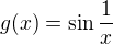 $g(x)=\sin \frac{1}{x}$