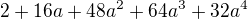 $2 + 16a + 48a^2 + 64a^3 + 32a^4$