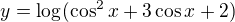 $y=\log_{}(\cos ^2x+3\cos x+2)$