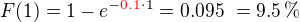 $F(1) = 1-e^{-\color{red}0.1\color{black} \cdot 1} =0.095� = 9.5 \, \%$