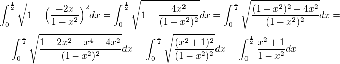 $\int_{0}^{\frac12}\sqrt{1+\Big(\frac{-2x}{1-x^2}\Big)^2}dx=\int_{0}^{\frac12}\sqrt{1+\frac{4x^2}{(1-x^2)^2}}dx=\int_{0}^{\frac12}\sqrt{\frac{(1-x^2)^2+4x^2}{(1-x^2)^2}}dx=\nl=\int_{0}^{\frac12}\sqrt{\frac{1-2x^2+x^4+4x^2}{(1-x^2)^2}}dx=\int_{0}^{\frac12}\sqrt{\frac{(x^2+1)^2}{(1-x^2)^2}}dx=\int_{0}^{\frac12}\frac{x^2+1}{1-x^2}dx$