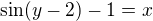 $\sin (y-2)-1=x$