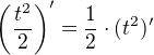 $\left(\frac{t^{2}}{2}\right)'= \frac{1}{2}\cdot(t^2)' $