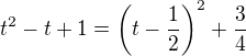 $t^2-t+1=\(t-\frac12\)^2+\frac34$