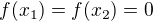 $f(x_1)=f(x_2)=0$