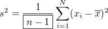 $s^2=\frac{1}{\boxed{n-1}} \sum_{i=1}^N (x_i-\overline{x})^2$