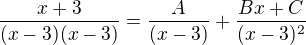 $\frac{x+3}{(x-3)(x-3)}=\frac{A}{(x-3)}+\frac{Bx+C}{(x-3)^{2}}$