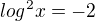 $log^2x=-2$