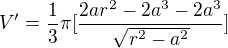 $V'=\frac{1}{3}\pi [\frac{2ar^2-2a^3-2a^3}{\sqrt{r^2-a^2}}]$