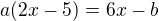 $a(2x-5)=6x-b$