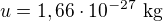 $u=1,66\cdot10^{-27}\ \text{kg}$