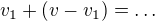 $v_1+(v-v_1)=\ldots$