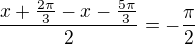 $\frac{x+\frac{2\pi }{3}-x-\frac{5\pi }{3}}{2}=-\frac{\pi }{2}$