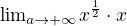 ${\lim}\limits_{a \to+ \infty} x^{\frac12}\cdot x$