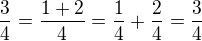 $\frac{3}{4}=\frac{1+2}{4}=\frac{1}{4}+\frac{2}{4}=\frac{3}{4}$