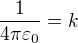 $\frac1{4\pi\varepsilon_0}=k$