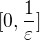 $[0, \frac {1}{\varepsilon}]$