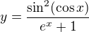 $y=\frac{\sin ^{2}(\cos x)}{e^{x}+1}$