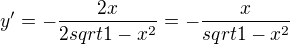 $y'=-\frac{2x}{2sqrt{1-x^2}}=-\frac{x}{sqrt{1-x^2}}$