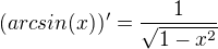 $(arc sin(x))' = \frac{1}{\sqrt{1-x^{2}}}$