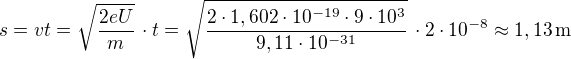 kopírovat do textarea $s=vt=\sqrt{\frac{2eU}{m}}\,\cdot t=\sqrt{\frac{2\cdot 1,602\cdot 10^{-19}\cdot 9\cdot10^{3}}{9,11\cdot10^{-31}}}\,\cdot 2\cdot10^{-8}\approx 1,13\,\text{m}$
