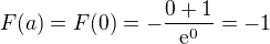 $F(a)=F(0)=-\frac{0+1}{\mathrm{e}^{0}}=-1$