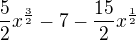 $\frac{5}{2}x^{\frac{3}{2}}-7-\frac{15}{2}x^{\frac{1}{2}}$