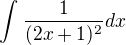 $\int_{}^{}\frac{1}{(2x+1)^2}dx$