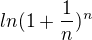 $ln {(1+\frac1n)^n}$