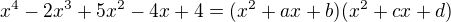 $x^4-2x^3+5x^2-4x+4=(x^2+ax+b)(x^2+cx+d)$