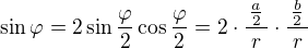 $\sin\varphi=2\sin\frac\varphi2\cos\frac\varphi2=2\cdot\frac{\,\frac {a}2\,}{r}\cdot\frac{\,\frac {b}2\,}{r}$