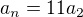 $a_{n}=11a_{2}$