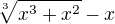 $\sqrt[3]{x^3+x^2}-x$