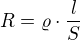 $R=\varrho \cdot \frac{l}{S} $